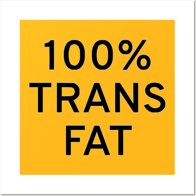 100% Trans Fat Wall Art by dikleyt